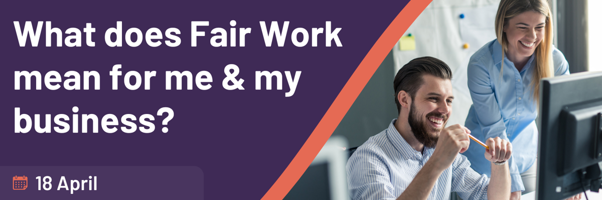  What does Fair Work mean for me and my business?