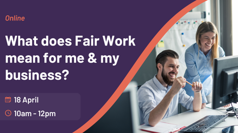 What does Fair Work mean for me and my business?