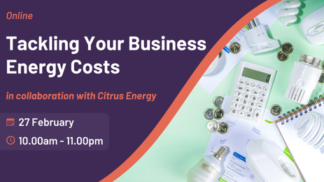 Tackling your Business Energy Costs (in collaboration with Citrus Energy) Tackling your Business Energy Costs (in collaboration with Citrus Energy)