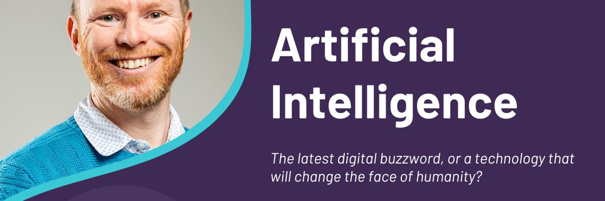 Artificial Intelligence – The latest digital buzzword, or a technology that will change the face of humanity? event tile